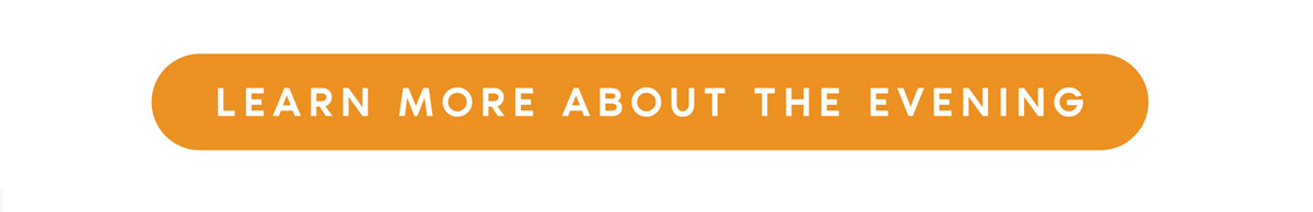 Button graphic reading ‘Learn More About the Evening.