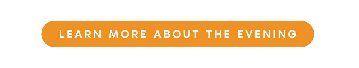 Button graphic reading ‘Learn More About the Evening'.