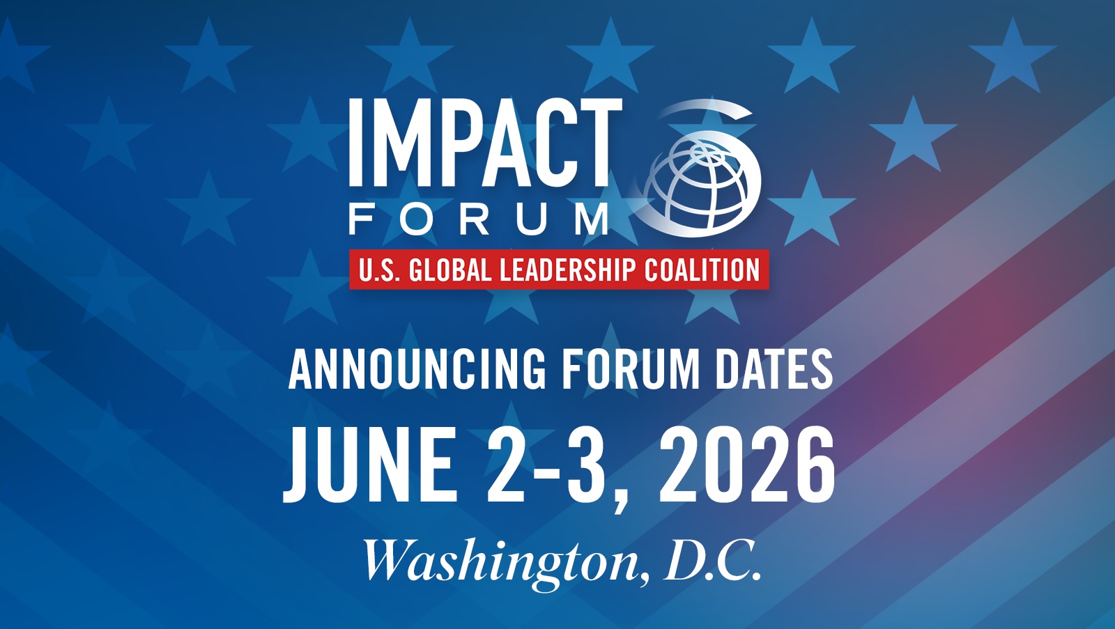 Save the Date for U.S. Global Leadership Coalition's (USGLC) Global Impact Forum will take place on June 2-3, 2026 in Washington D.C.