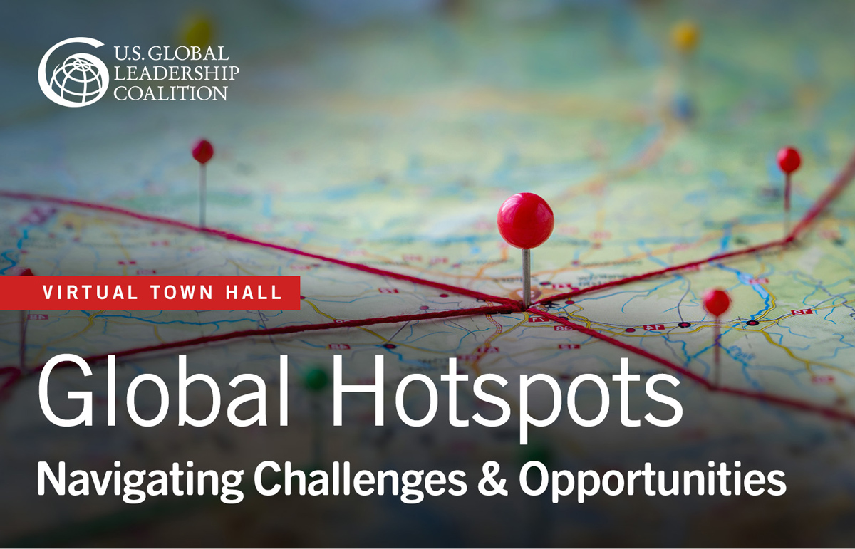 U.S. Global Leaderships – Virtual Town Hall: Global Hotspots – Navigating Challenges & Opportunities